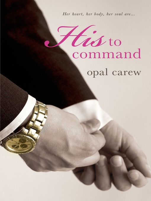 Title details for His to Command by Opal Carew - Available
